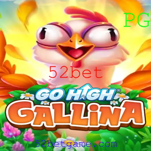 GoHighGallina: Descubra o Novo Fenômeno dos Jogos com 52bet